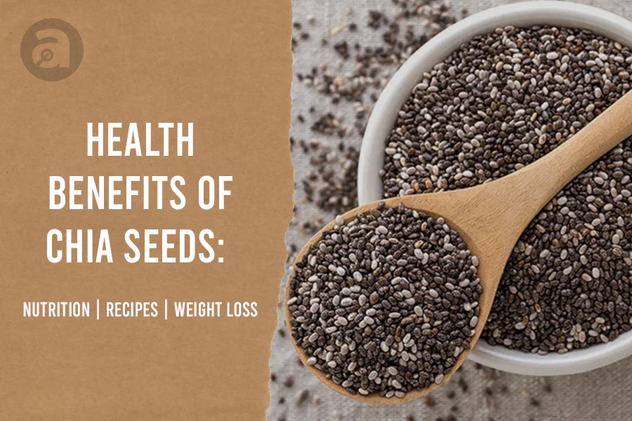 Benefits of Chia Seeds: Nutrition | Recipes | Weight Loss